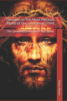 Devotion to The Most Precious Blood of Our Lord Jesus Christ: The Greatest Devotion of Our Time by Apostolate, Marian Awareness