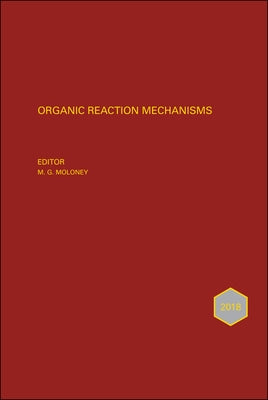 Organic Reaction Mechanisms 2018: An Annual Survey Covering the Literature Dated January to December 2018 by Moloney, Mark G.