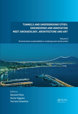 Tunnels and Underground Cities: Engineering and Innovation Meet Archaeology, Architecture and Art: Volume 2: Environment Sustainability in Underground by Peila, Daniele