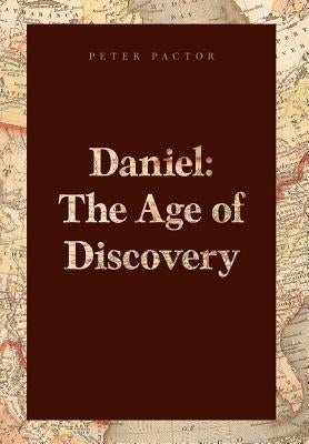 Daniel: The Age of Discovery by Pactor, Peter