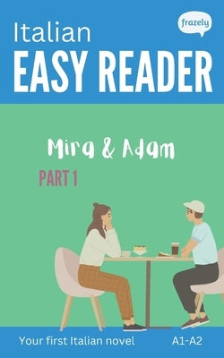 Italian Easy Reader - Mira & Adam I: Learn Italian with Graded Story (A1-A2) - with Full Italian to English Translation by Baller, Carolin