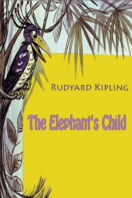 The Elephant's Child by Kipling, Rudyard