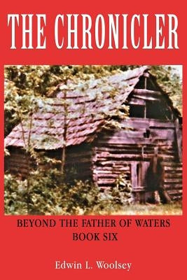 The Chronicler: Beyond the Father of Waters - Book Six by Woolsey, Edwin L.