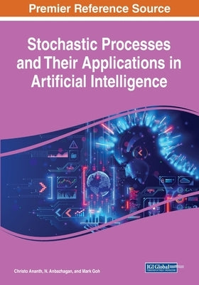 Stochastic Processes and Their Applications in Artificial Intelligence by Ananth, Christo