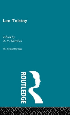 Count Leo Nikolaevich Tolstoy: The Critical Heritage by Knowles, A. V.