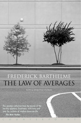 The Law of Averages: New and Selected Stories by Barthelme, Frederick