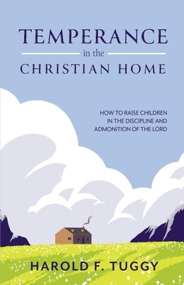 TEMPERANCE in the CHRISTIAN HOME by Tuggy, Harold F.