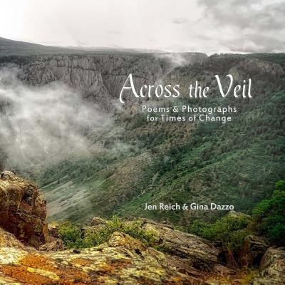 Across The Veil: Poems and Photographs For Times of Change by Dazzo, Gina