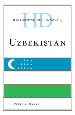 Historical Dictionary of Uzbekistan by Hanks, Reuel R.