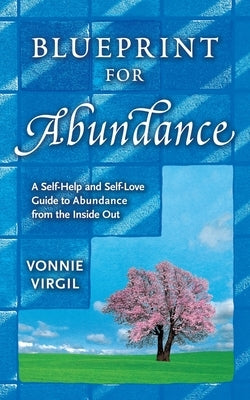 Blueprint for Abundance: A Self-Help and Self-Love Guide to Abundance from the Inside Out by Virgil, Vonnie
