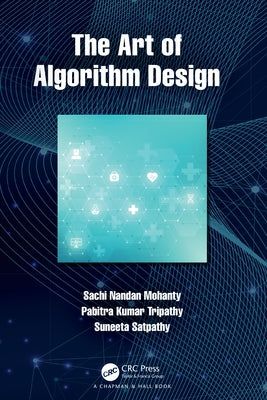 The Art of Algorithm Design by Mohanty, Sachi Nandan