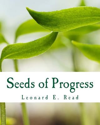 Seeds of Progress by Read, Leonard E.