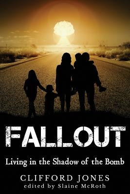 Fallout: Living in the Shadow of the Bomb by McRoth, Slaine
