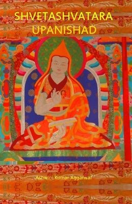 Shvetashvatara Upanishad: Essence and Sanskrit Grammar by Aggarwal, Ashwini Kumar
