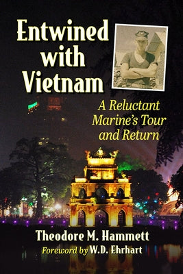 Entwined with Vietnam: A Reluctant Marine's Tour and Return by Hammett, Theodore M.