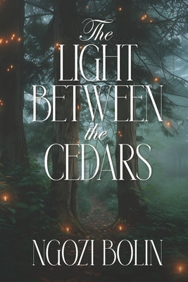 The Light Between the Cedars by Bolin, Ngozi