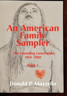 An American Family Sampler, The Founding Generation 1814-1908 by Mazzella, Donald P.