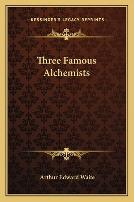 Three Famous Alchemists by Waite, Arthur Edward