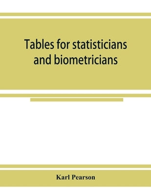 Tables for statisticians and biometricians by Pearson, Karl