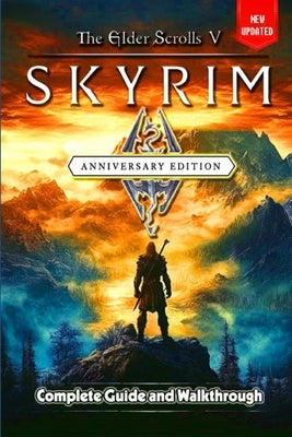 The Elder Scrolls V Skyrim Anniversary Edition Guide and Walkthrough: Tips and Tricks to Keep in Mind by Alexander McDonald