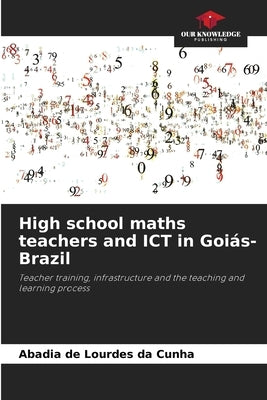 High school maths teachers and ICT in Goiás-Brazil by Cunha, Abadia de Lourdes Da