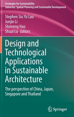 Design and Technological Applications in Sustainable Architecture: The Perspective of China, Japan, Singapore and Thailand by Lau, Stephen Siu Yu