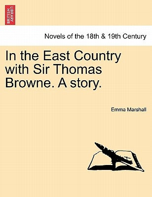 In the East Country with Sir Thomas Browne. a Story. by Marshall, Emma