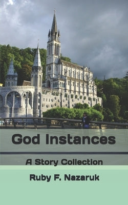 God Instances: A Story Collection by Nazaruk, Ruby F.