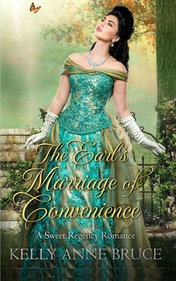 The Earl's Marriage of Convenience: A Sweet Regency Romance by Bruce, Kelly Anne