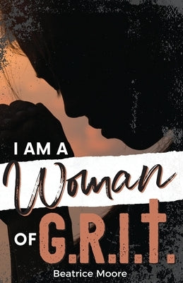 I Am A Woman of Grit by Moore, Beatrice