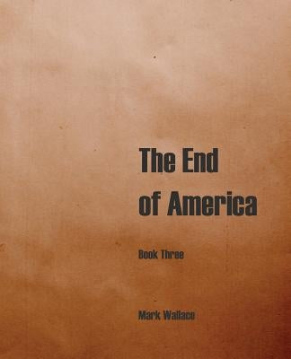 The End of America, Book Three by Wallace, Mark