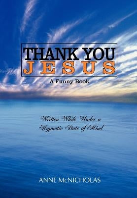 Thank You Jesus: A Funny Book by McNicholas, Anne