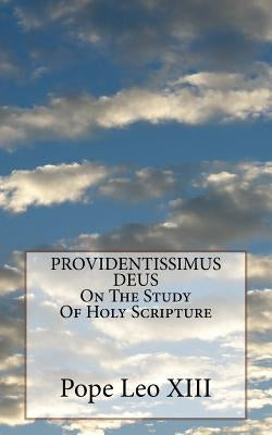 PROVIDENTISSIMUS DEUS On The Study Of Holy Scripture by Leo XIII, Pope