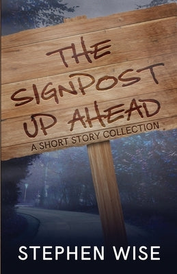The Signpost Up Ahead by Wise, Stephen