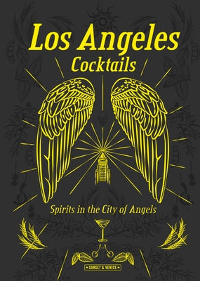 Los Angeles Cocktails: Spirits in the City of Angels by Richards, Andrea
