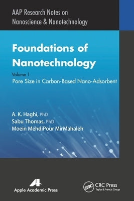 Foundations of Nanotechnology, Volume One: Pore Size in Carbon-Based Nano-Adsorbents by Haghi, A. K.