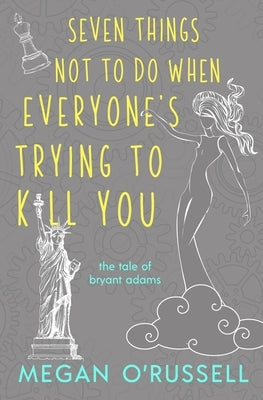 Seven Things Not to Do When Everyone's Trying to Kill You by O'Russell, Megan