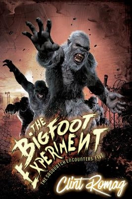 The Bigfoot Experiment by Romag, Clint