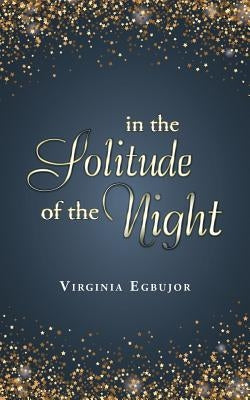 In the Solitude of the Night by Egbujor, Virginia