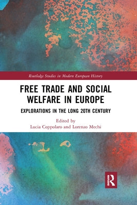 Free Trade and Social Welfare in Europe: Explorations in the Long 20th Century by Coppolaro, Lucia