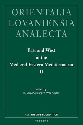 East and West in the Medieval Eastern Mediterranean II: Antioch from the Byzantine Reconquest Until the End of the Crusader Principality. ACTA of the by Ciggaar, K.