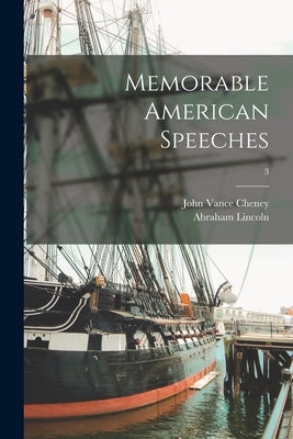 Memorable American Speeches; 3 by Cheney, John Vance 1848-1922