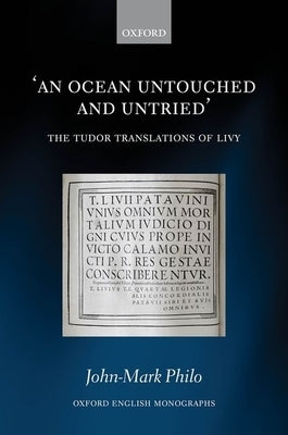 An Ocean Untouched and Untried: The Tudor Translations of Livy by Philo, John-Mark