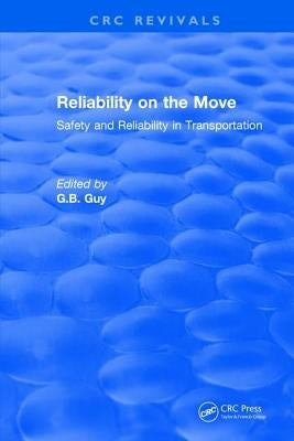 Reliability on the Move: Safety and Reliability in Transportation by Guy, G. B.