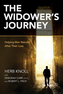 The Widower's Journey: Helping Men Rebuild After Their Loss by Carr, Deborah