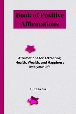 Book of Positive Affirmations by Surti, Huzaifa