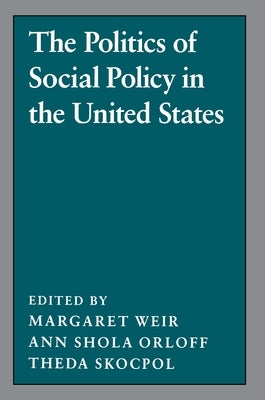 The Politics of Social Policy in the United States by Weir, Margaret