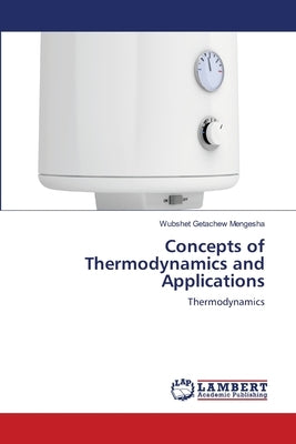 Concepts of Thermodynamics and Applications by Mengesha, Wubshet Getachew