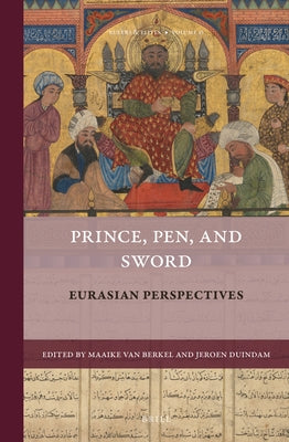 Prince, Pen, and Sword: Eurasian Perspectives by Van Berkel, Maaike