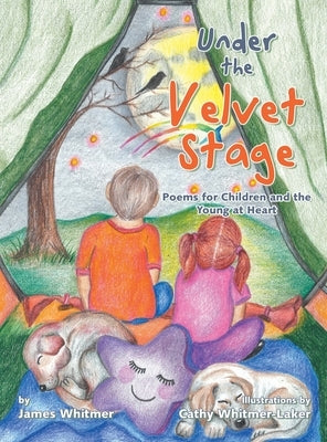 Under the Velvet Stage: Poems for Children and the Young at Heart by Whitmer, James